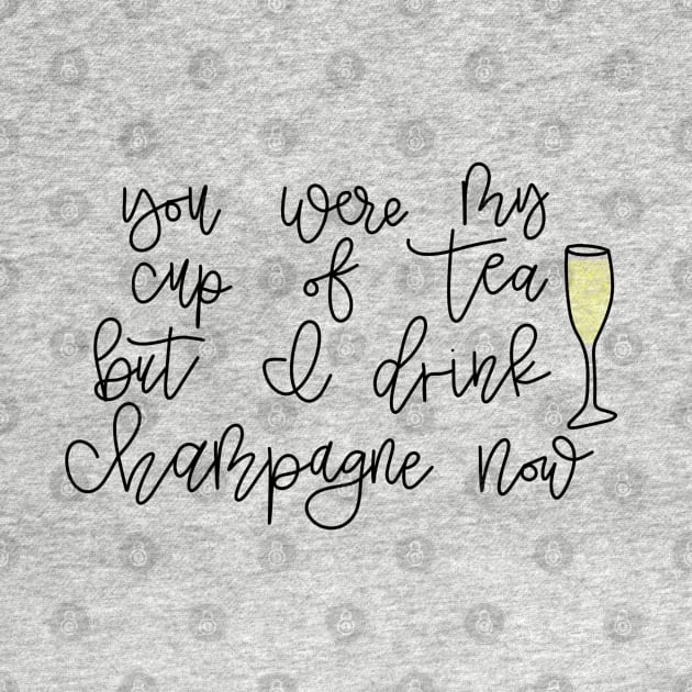 You Were My Cup Of Tear But I Drink Champagne Now by TheMidnightBruja